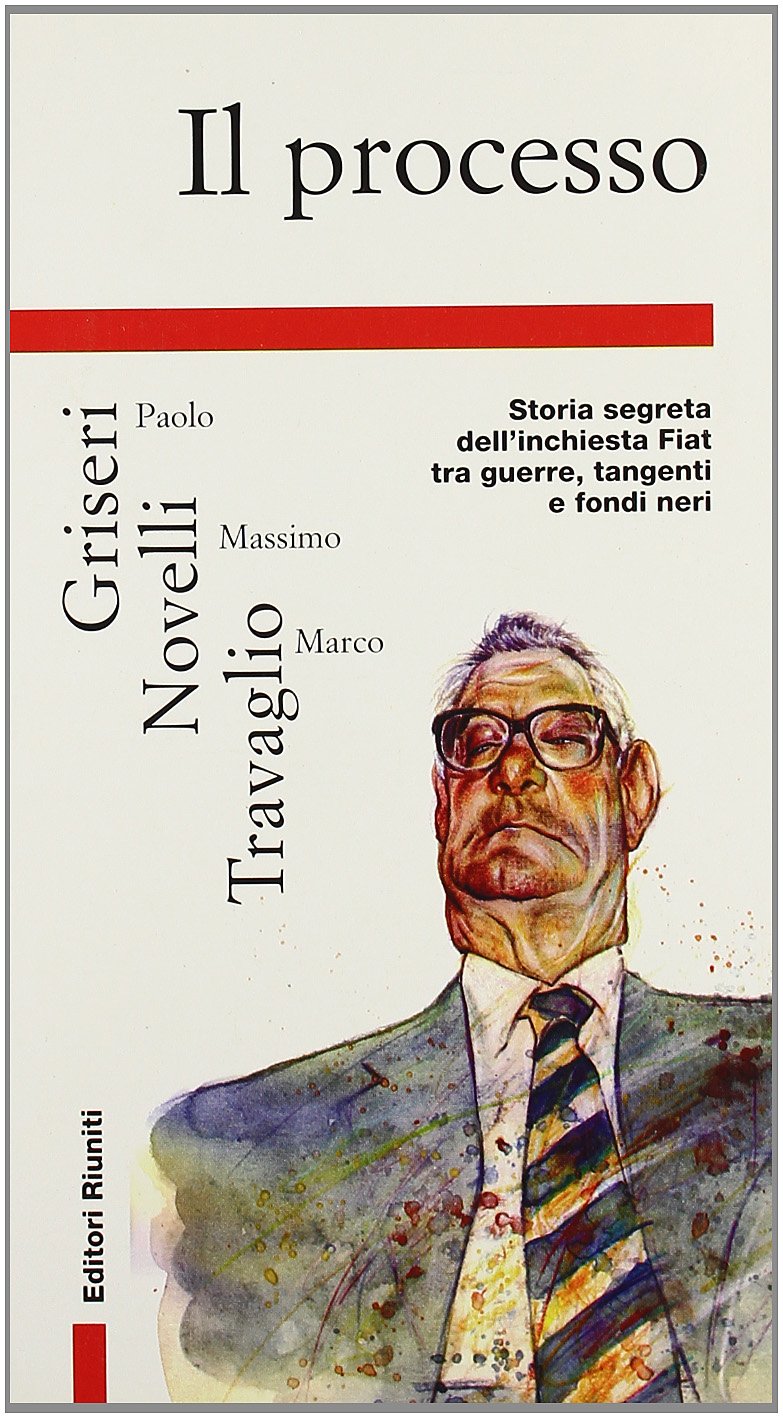 Il processo. Storia segreta dell'inchiesta Romiti: guerre, tangenti e fondi neri Fiat (Primo piano) Politics & History