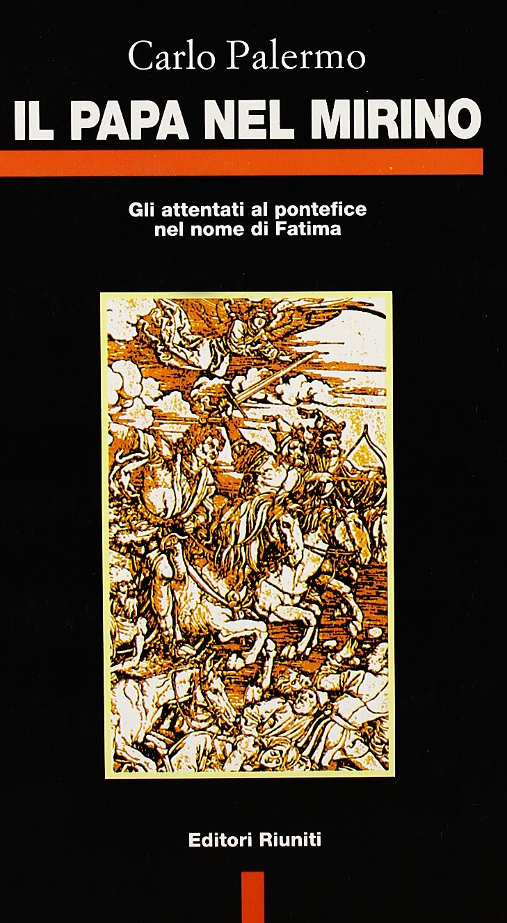 Il papa nel mirino. Gli attentati al pontefice nel nome di Fatima book