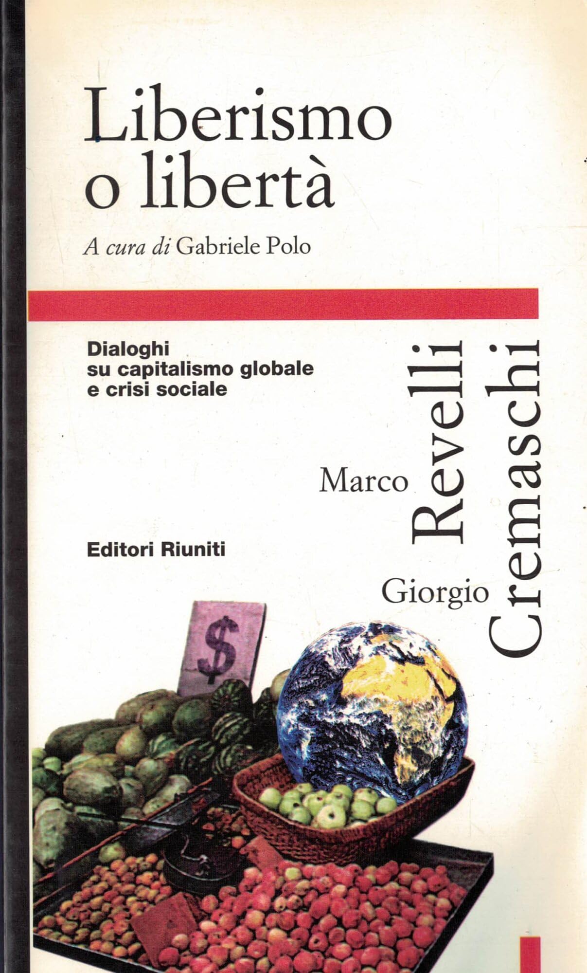 Liberismo o libertà. Dialoghi su capitalismo globale e crisi sociale book