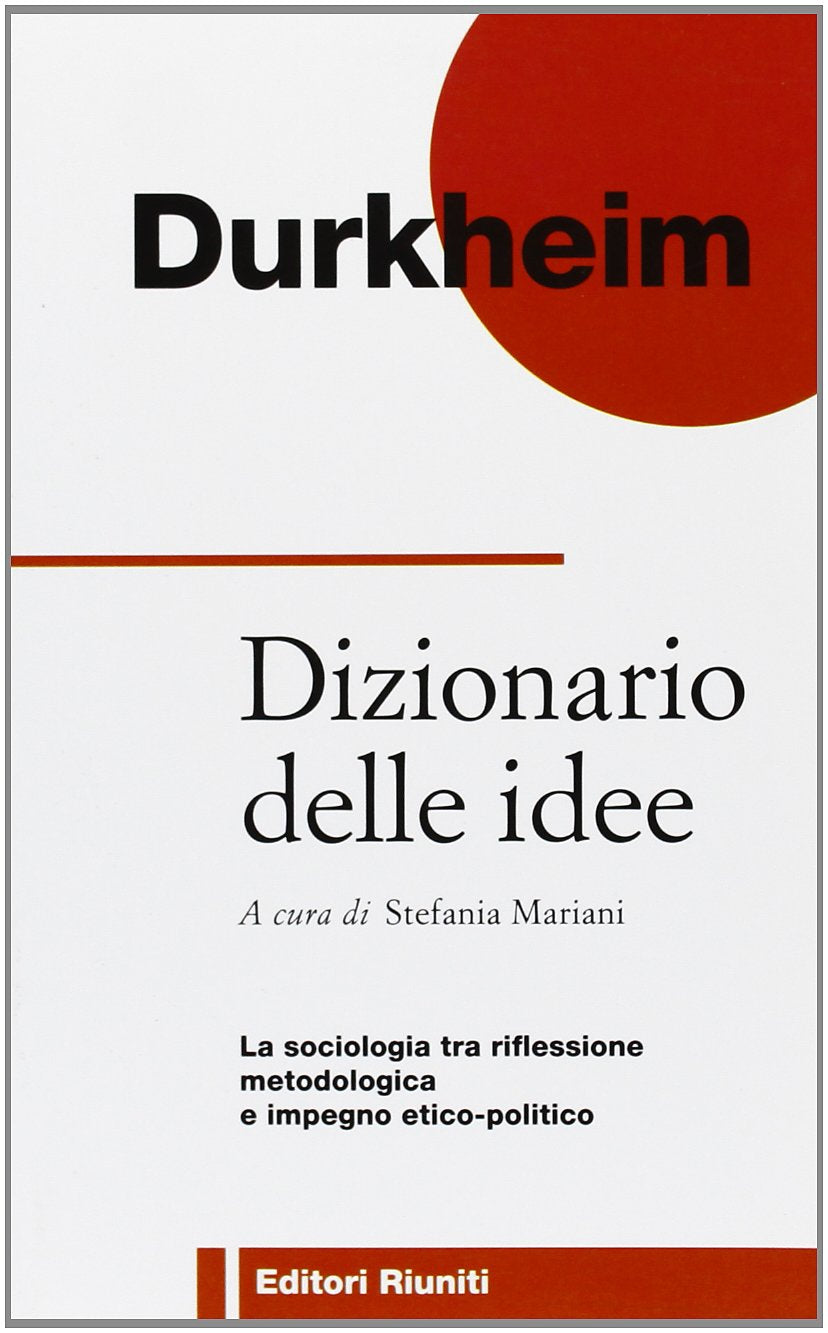 Dizionario delle idee. La sociologia tra riflessione metodologica e impegno etico-politico (Filosofia. Opere varie) Social Sciences