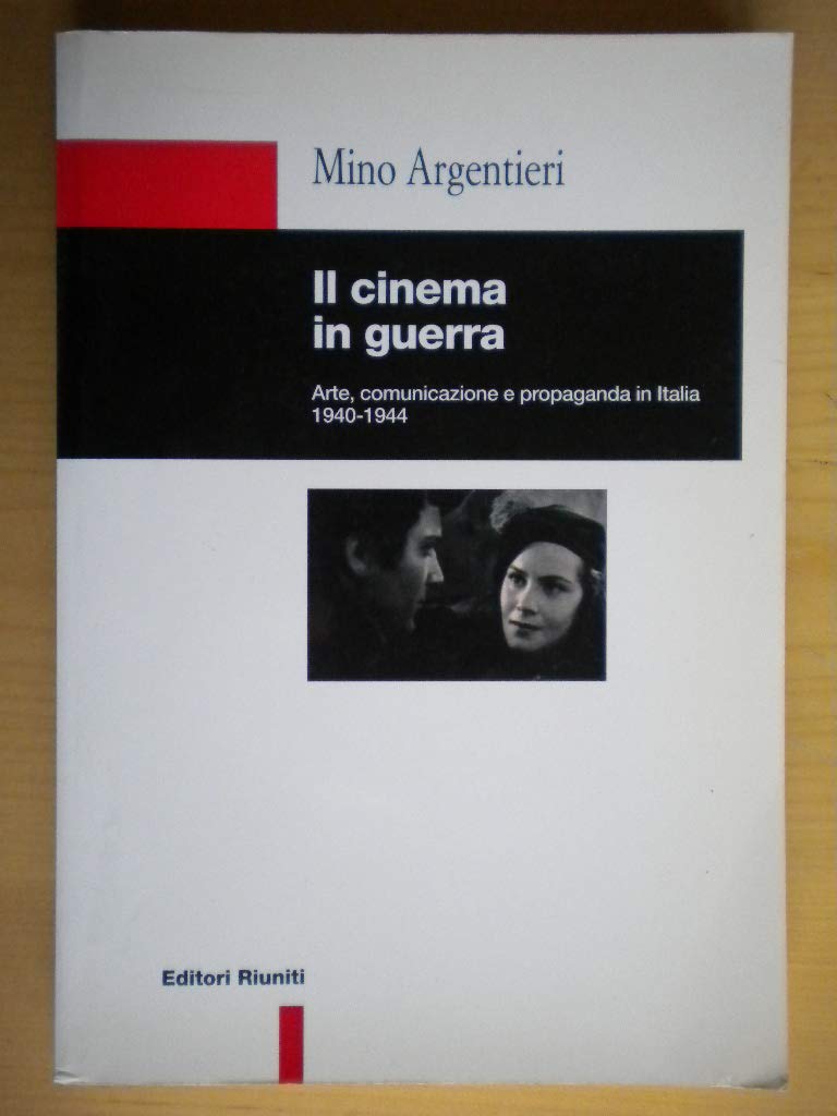 Il cinema in guerra. Arte, comunicazione e propaganda (1940-44) (Comunicaz. e scienze sociali. Opere varie) Film, Art & Culture