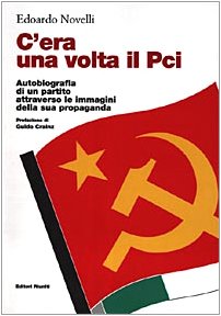 C'era una volta il PCI. Autobiografia di un partito attraverso le immagini della sua propaganda book
