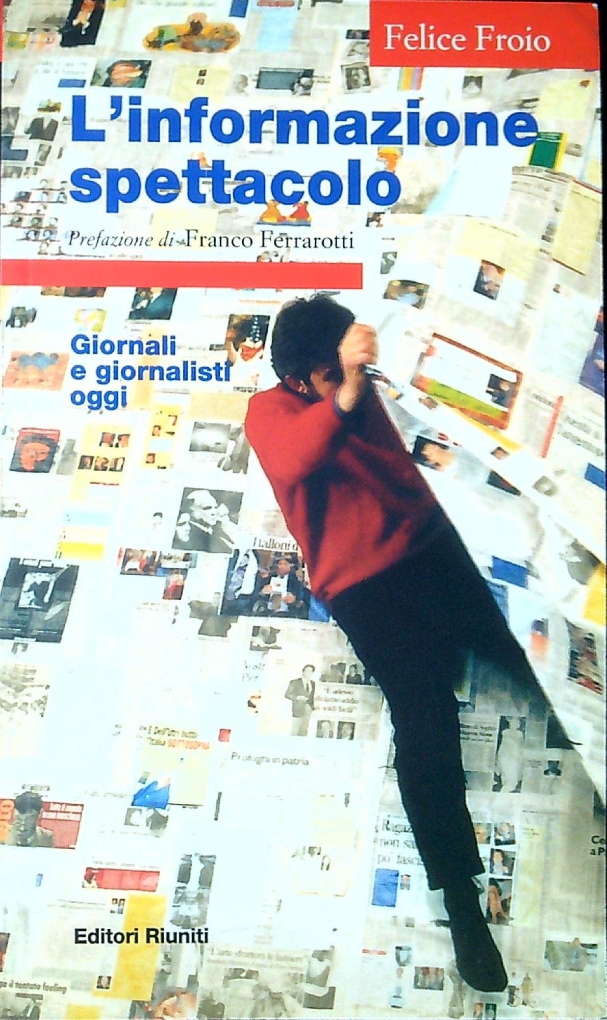 L'informazione spettacolo. Giornali e giornalisti oggi (Comunicaz. e scienze sociali. Opere varie) Media & Communication