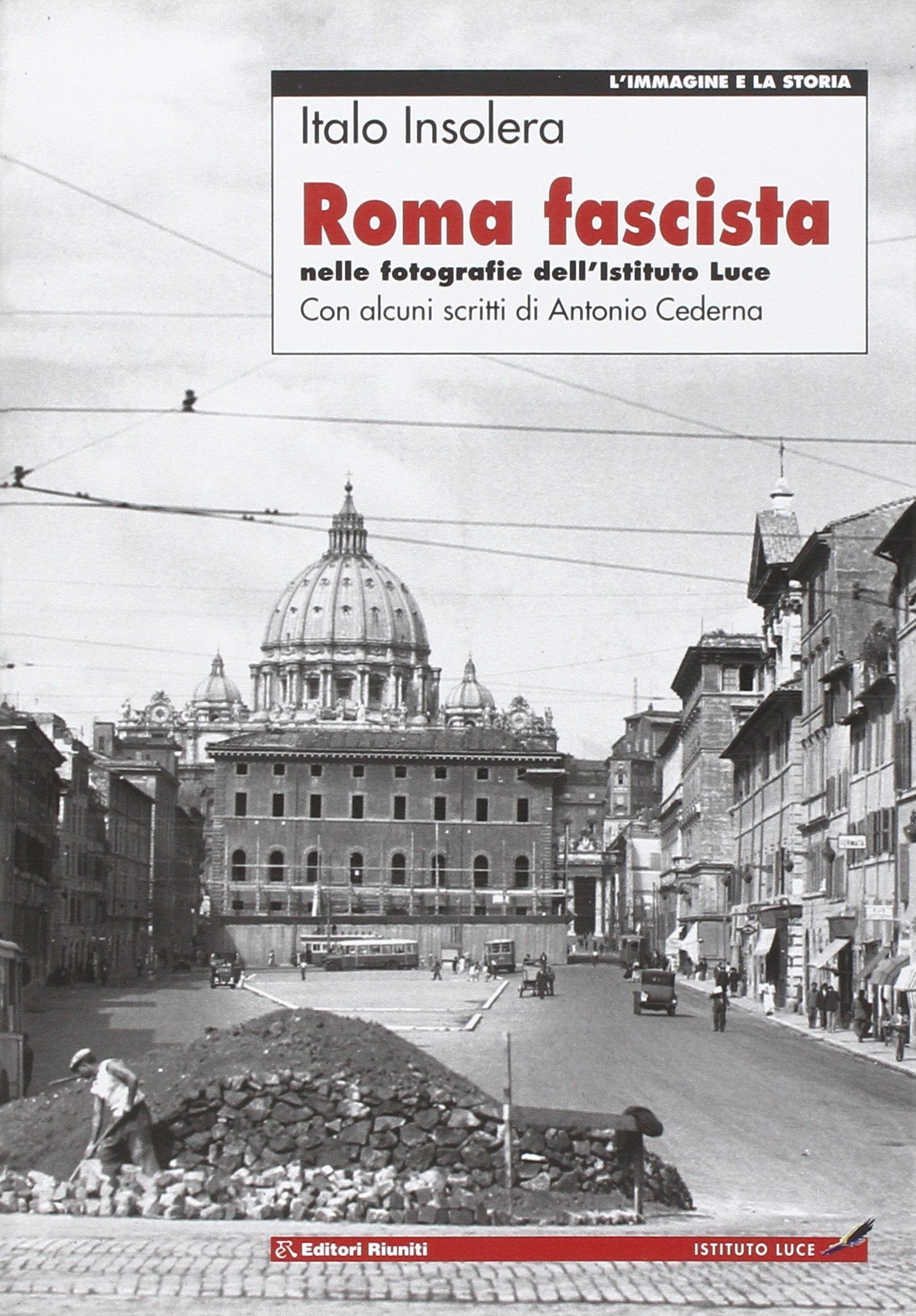 Roma fascista nelle fotografie dell'Istituto Luce (L' immagine e la storia) Social Sciences