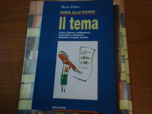 Guida allo studio. Il tema. Come ideare, sviluppare, arricchire, rivedere, abbellire il testo scritto (Guide/manuali) Books