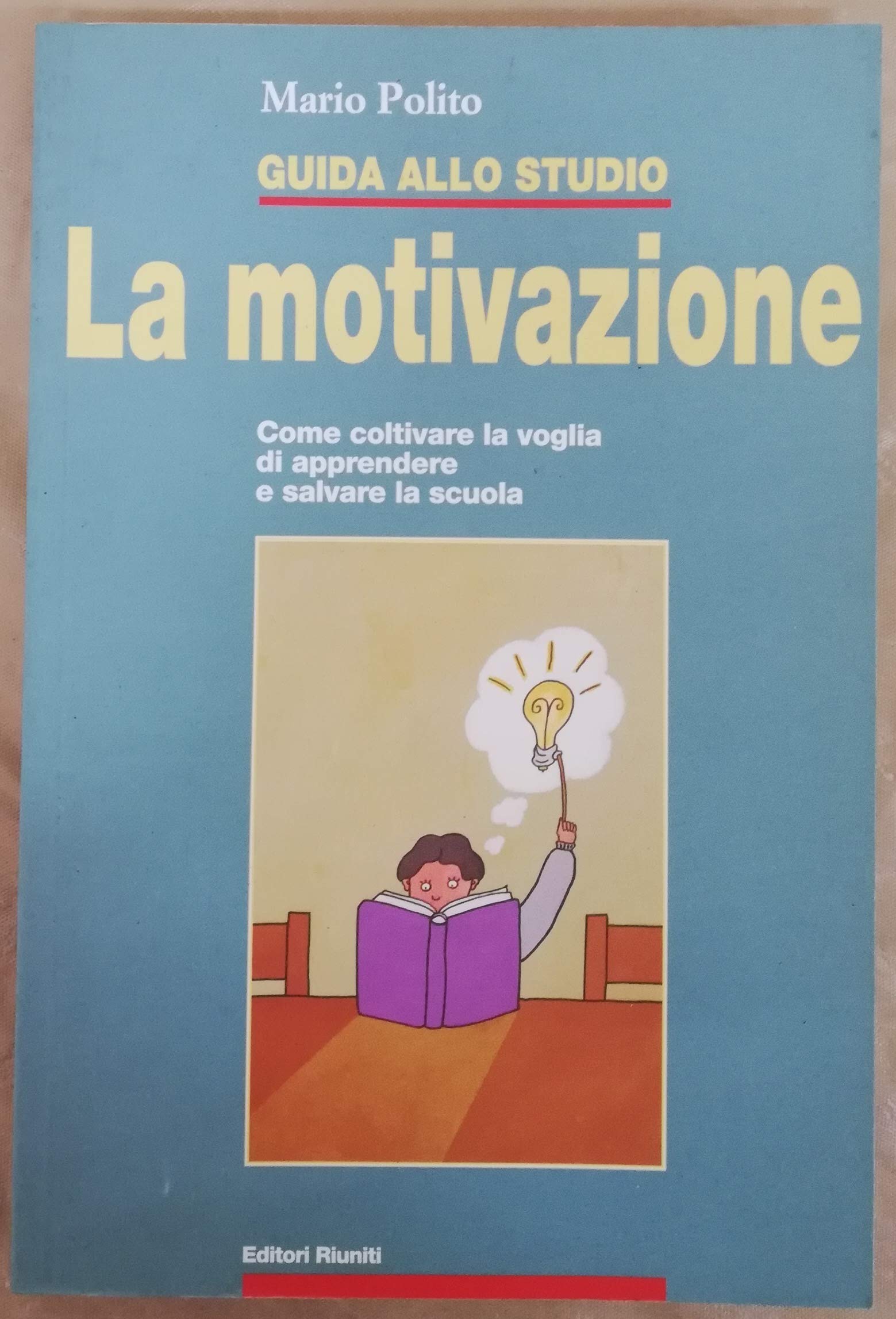 Guida allo studio. La motivazione. Come coltivare la voglia di apprendere e salvare la scuola book