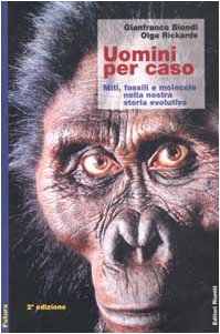 Uomini per caso. Miti, fossili e molecole nella nostra storia evolutiva book
