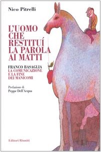 L'uomo che restituì la parola ai matti. Franco Basaglia, la comunicazione e la fine dei manicomi book