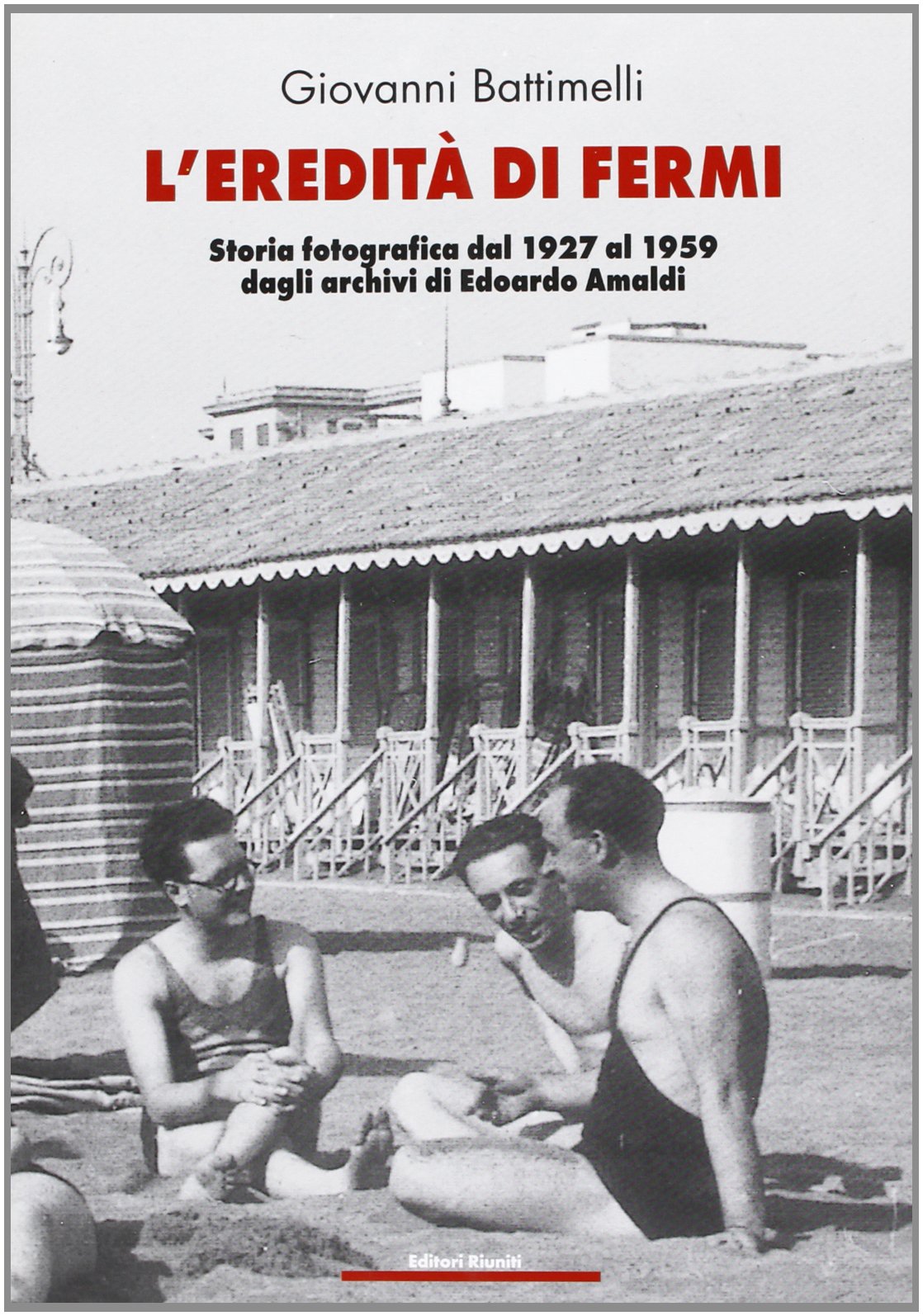 L'eredità di Fermi. Storia fotografica dal 1927 al 1959 dagli archivi di Edoardo Amaldi book