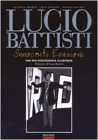 Lucio Battisti. Innocenti evasioni. Un bio-discografia illustrata (Momenti rock) Arts & Music