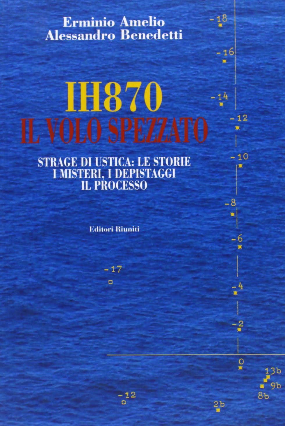 IH870. Il volo spezzato. Strage di Ustica: le storie, i misteri, i depistaggi, il processo Politics & History