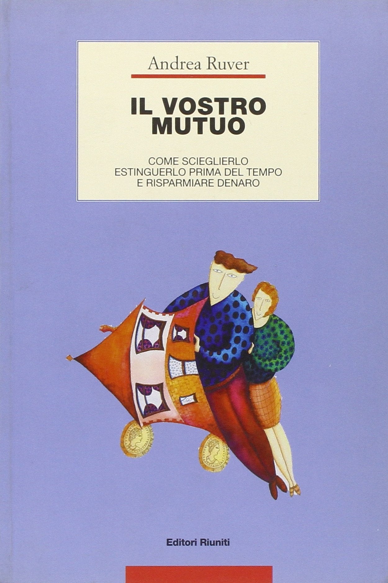 Il vostro mutuo. Come sceglierlo, estinguerlo prima del tempo e risparmiare denaro (Guide/manuali) Books