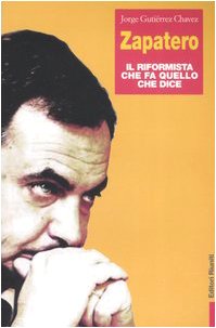 Zapatero. Il riformista che fa quello che dice (Primo piano) Politics & Society