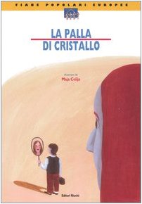 La palla di cristallo. Ediz. illustrata (Fiabe popolari europee) Novels & Short Stories