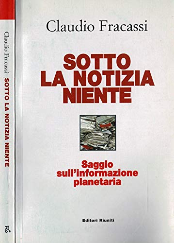 Sotto la notizia niente. Saggio sull'informazione planetaria (Primo piano) Media & Communication