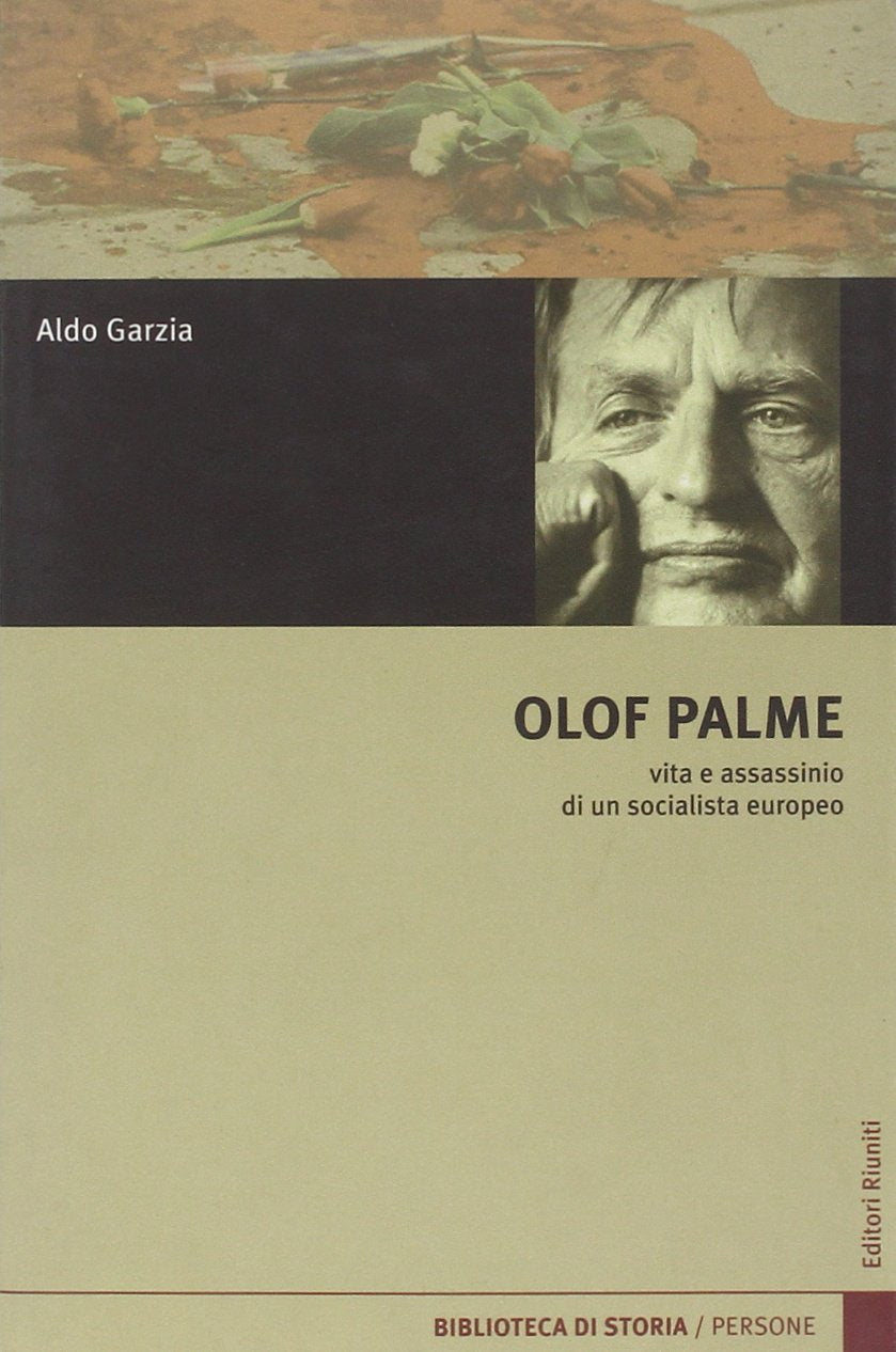 Olof Palme. Vita e assassinio di un socialista europeo (Biblioteca di storia) Politics & Society Books
