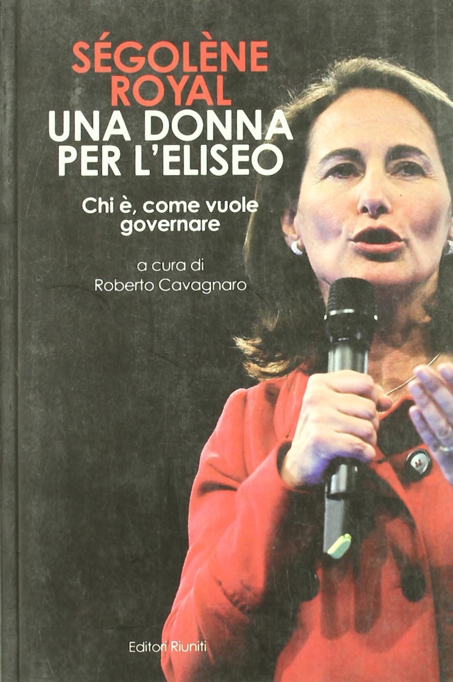 Ségolène Royal. Una donna per l'Eliseo. Chi è, come vuole governare book