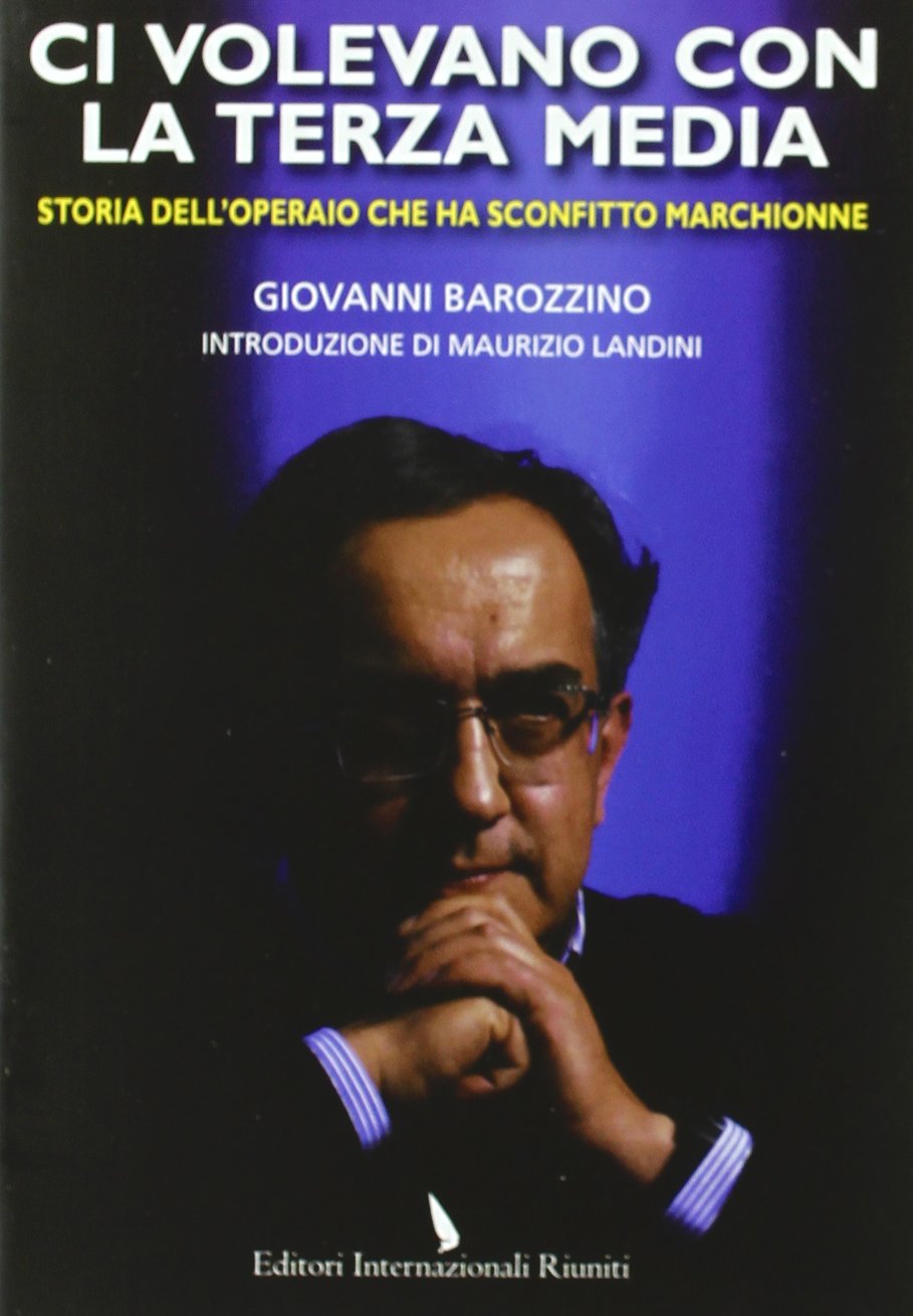 Ci volevano con la terza media. Storia dell'operaio che ha sconfitto Marchionne book