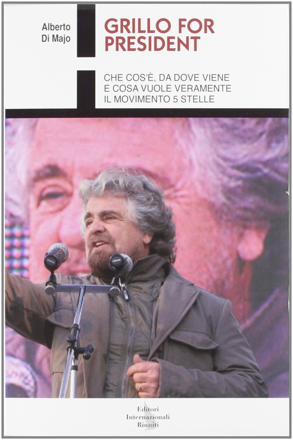 Grillo for president. Che cos'è, da dove viene e cosa vuole veramente il Movimento 5 Stelle book