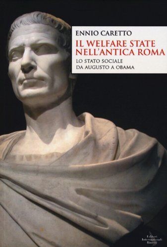 Il welfare state nell'antica Roma. Lo stato sociale da Augusto a Obama Books