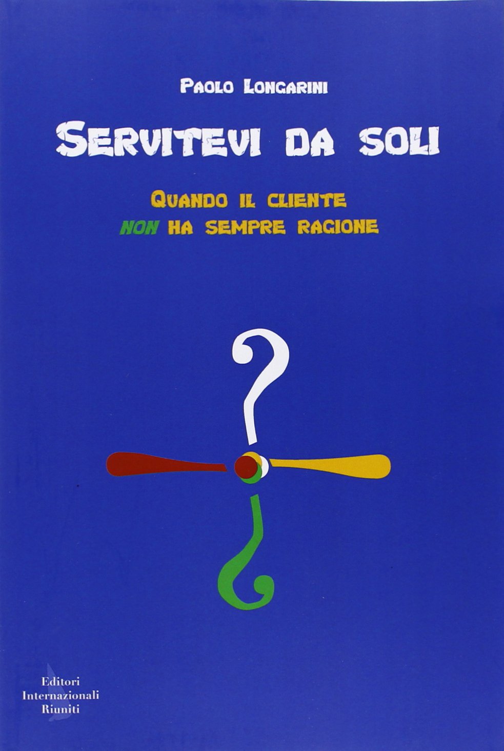 Servitevi da soli. Quando il cliente non ha sempre ragione book