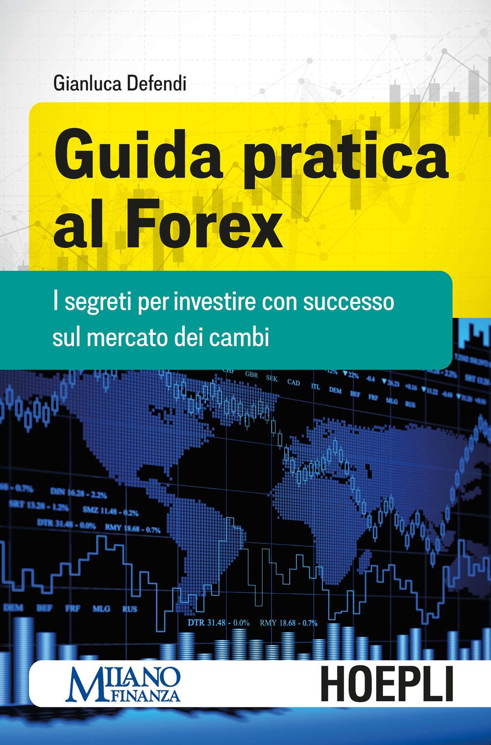 Guida pratica al Forex. I segreti per investire con successo sul mercato dei cambi Business & Technology