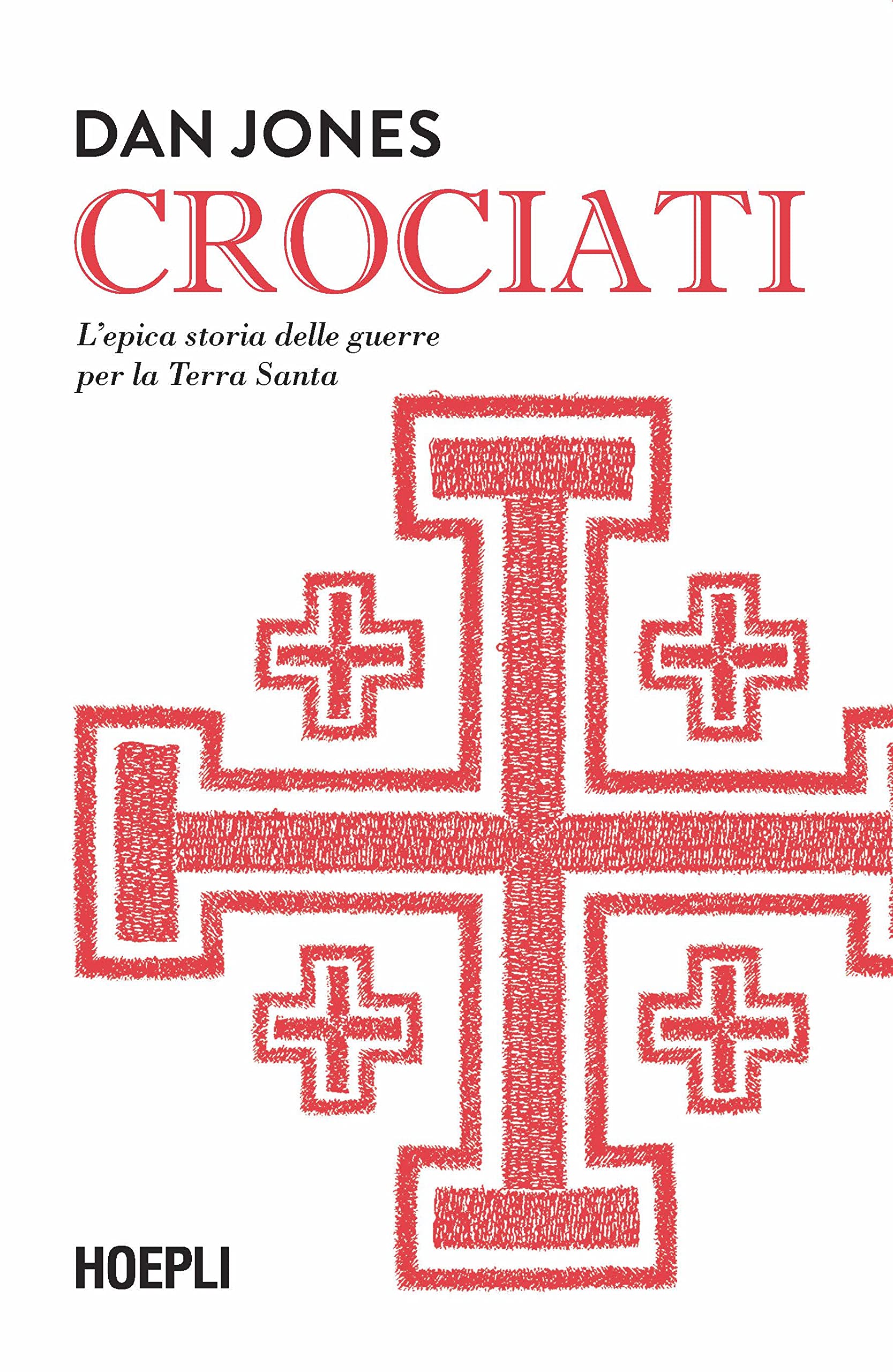 Crociati. L'epica storia delle guerre per la Terra Santa Politics & History