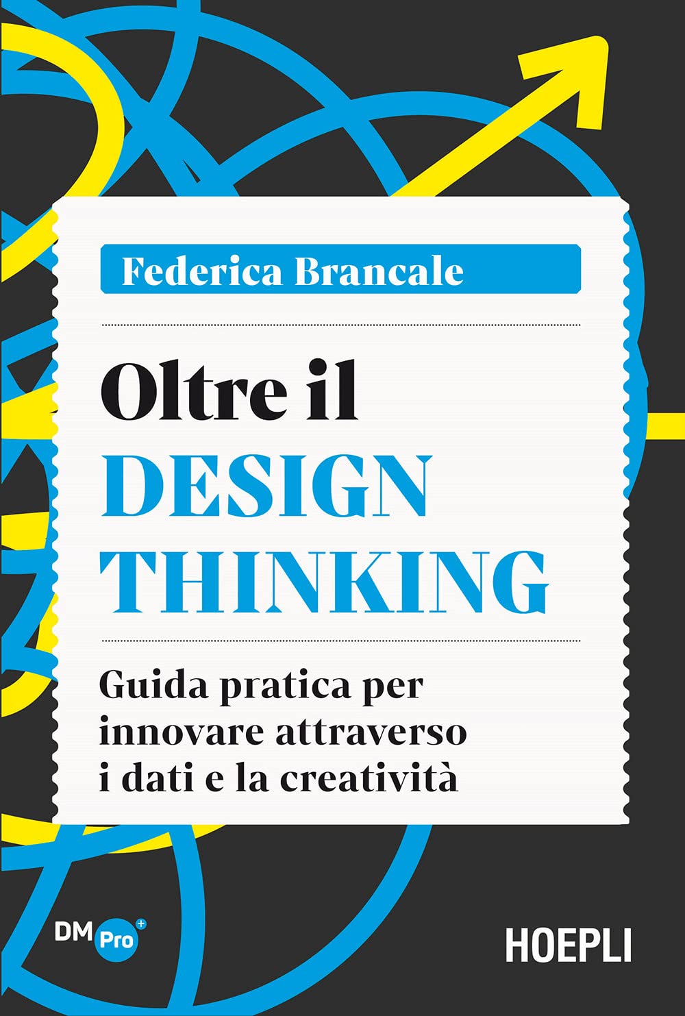 Oltre il Design Thinking. Guida pratica per innovare attraverso i dati e la creatività book
