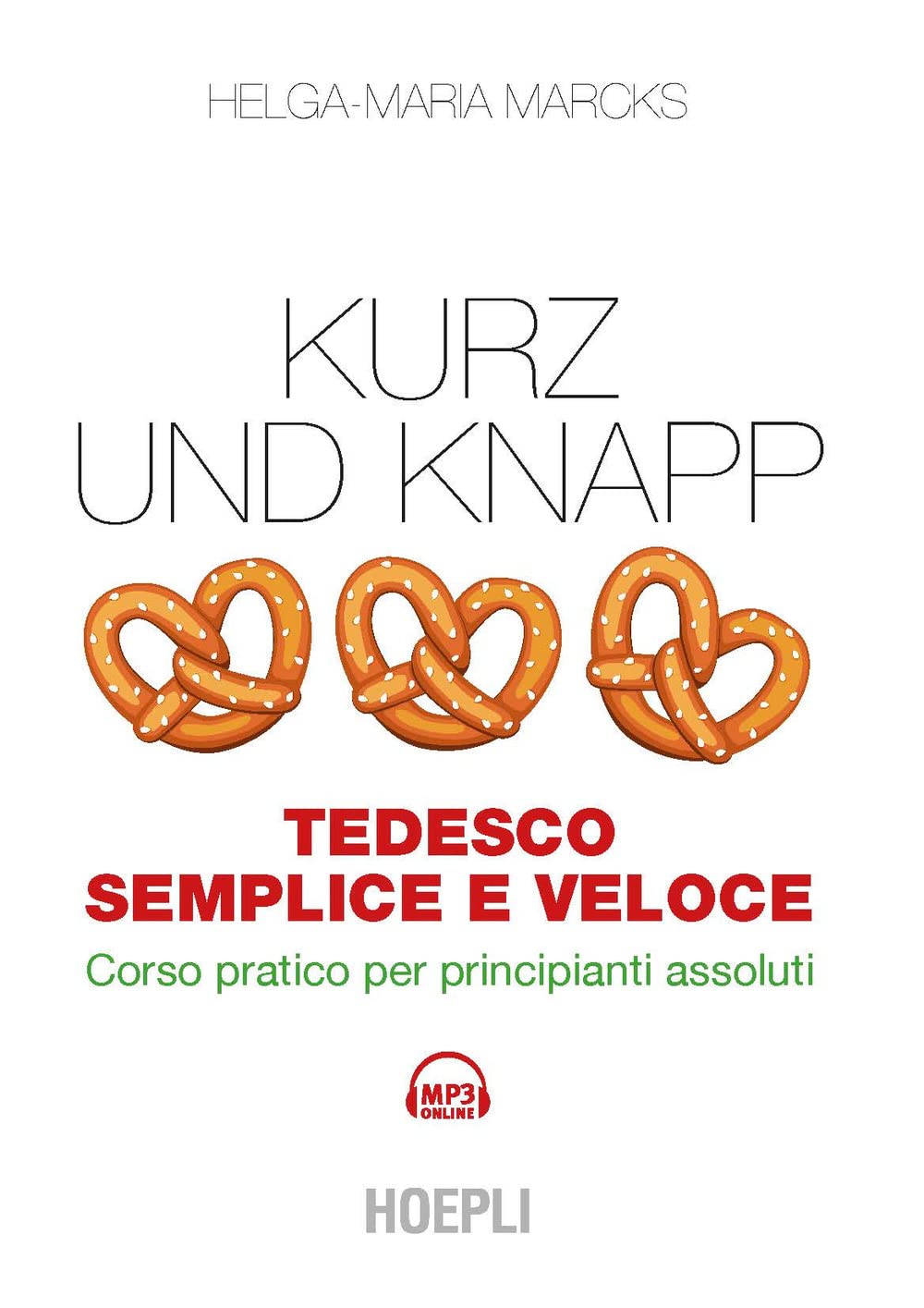 Kurz und Knapp. Tedesco semplice e veloce. Corso pratico per principianti assoluti General education