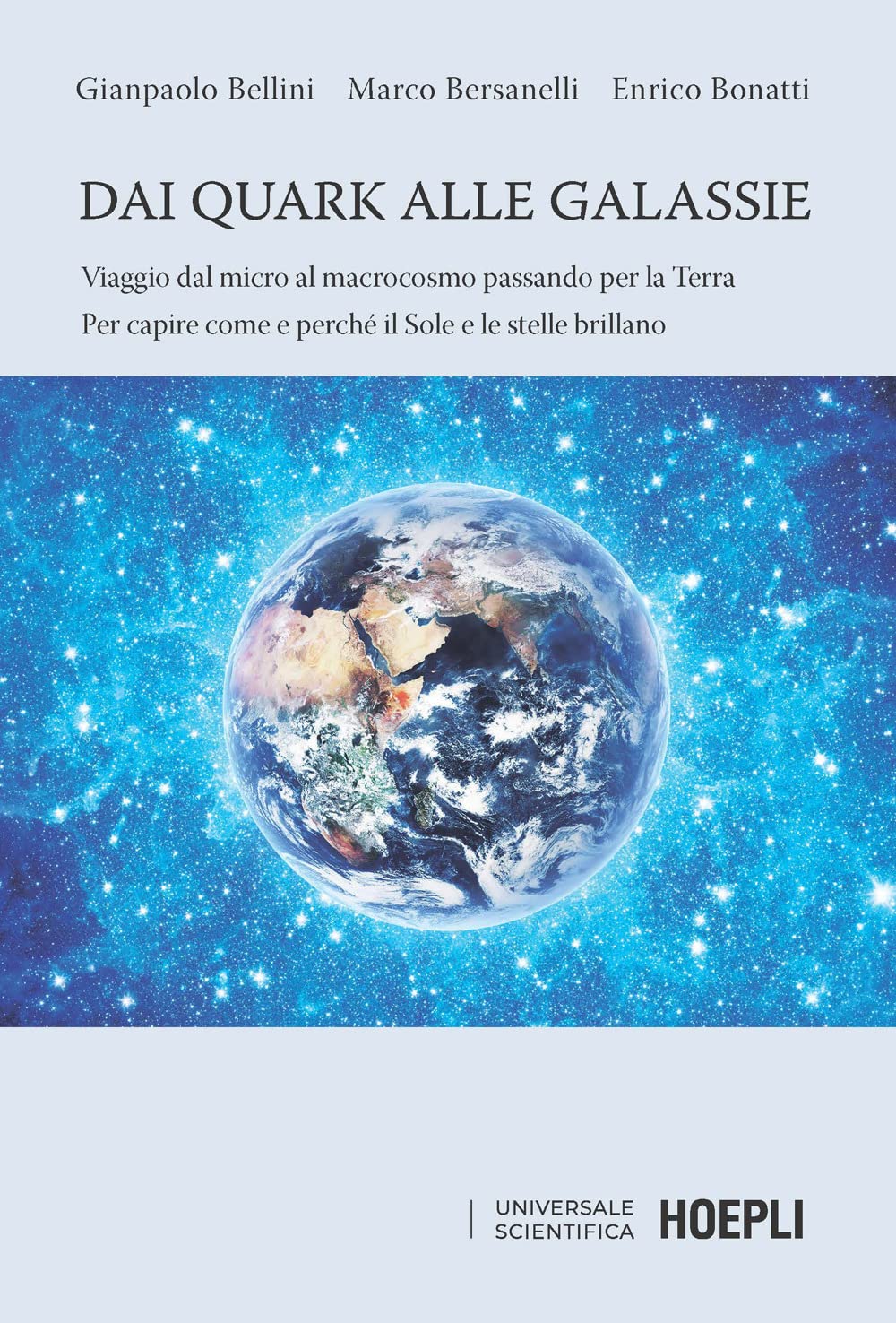 Dai quark alle galassie. Viaggio dal micro al macrocosmo passando per la Terra. Per capire come e perché il Sole e le stelle brillano book