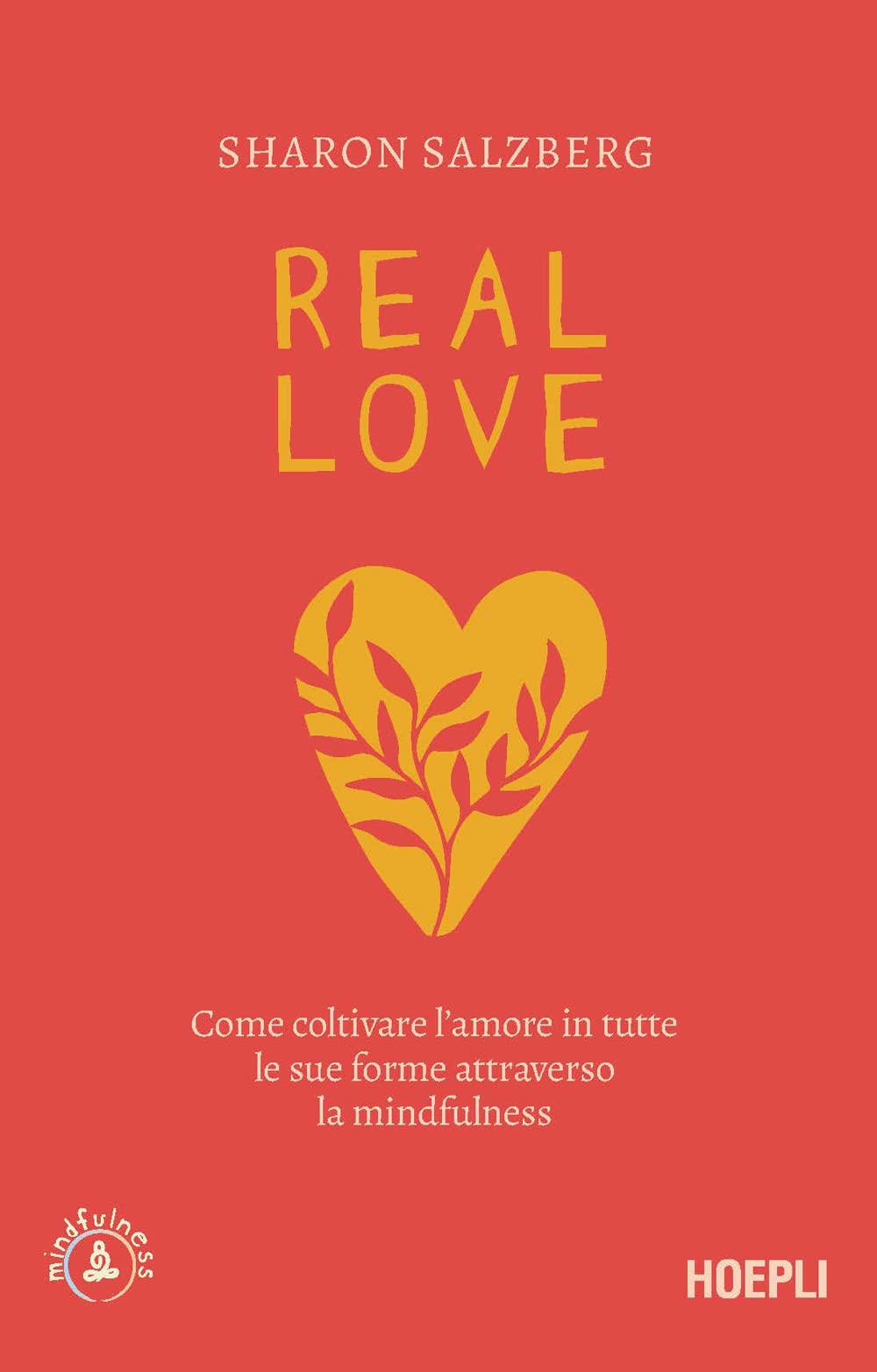 Real love. Come coltivare l'amore in tutte le sue forme attraverso la mindfulness Psychology