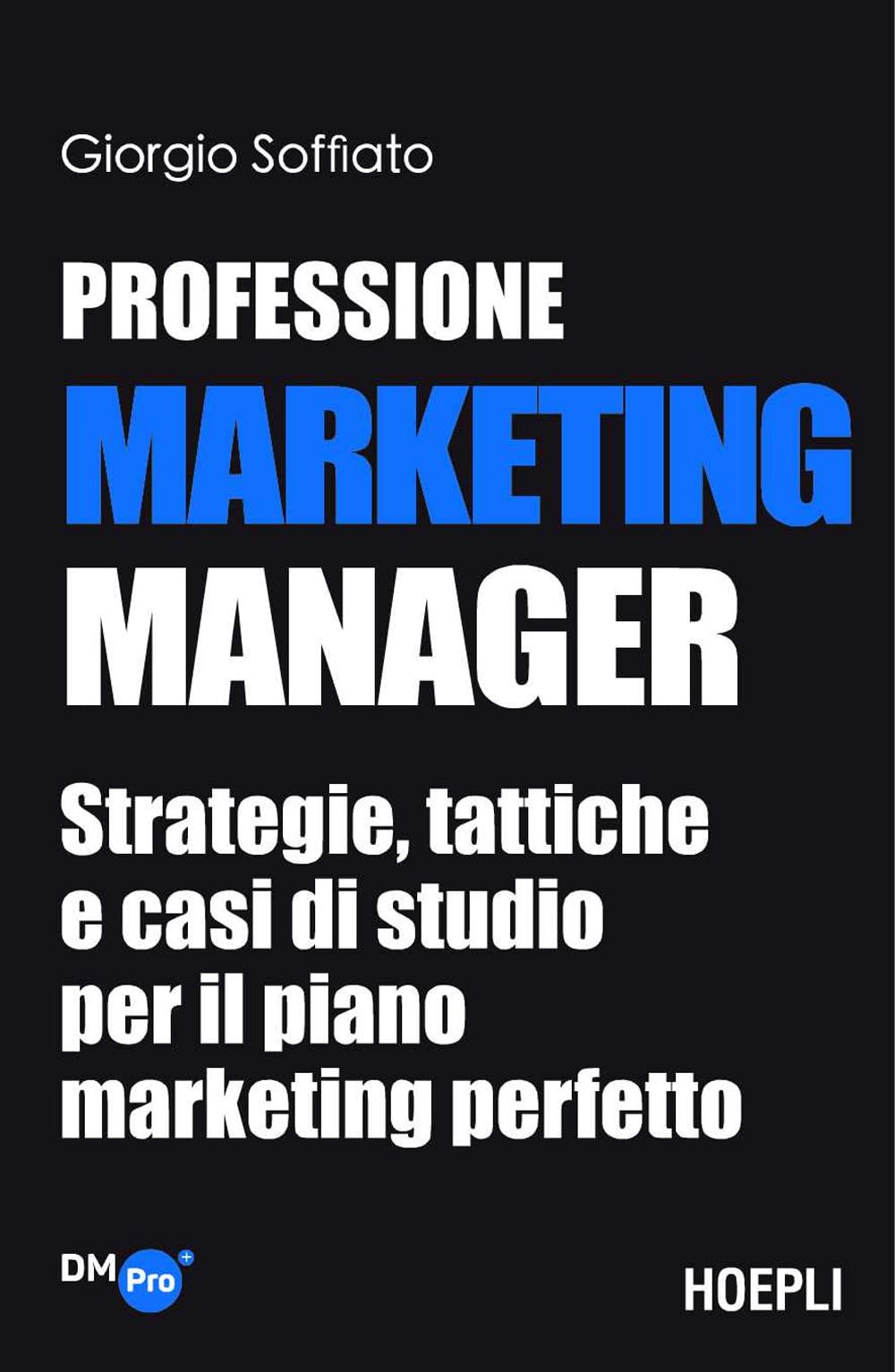 Professione Marketing Manager. Strategie, tattiche e casi di studio per il piano marketing perfetto book
