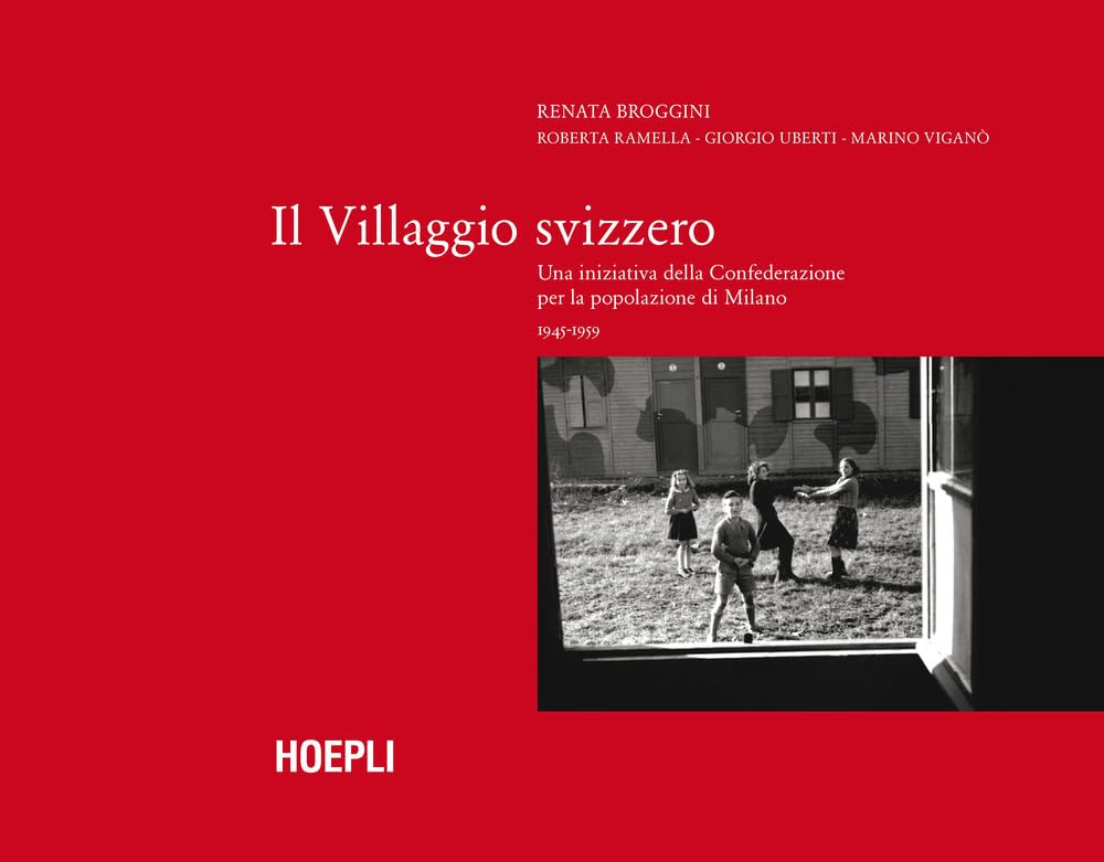 Il villaggio Svizzero. Una iniziativa della Confederazione per la popolazione di Milano 1945-1959 book