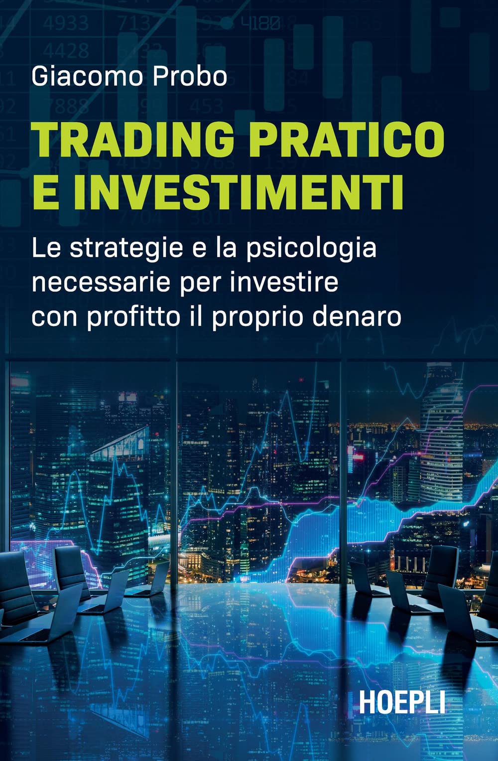 Trading pratico e investimenti. Le strategie e la psicologia necessarie per investire con profitto il proprio denaro Business & Technology
