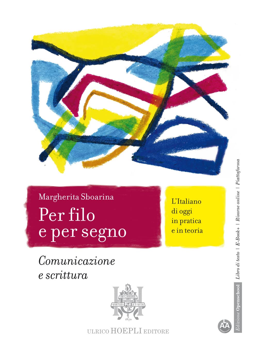 Per filo e per segno. L'Italiano di oggi in pratica e in teoria. Comunicazione e scrittura. Per le Scuole superiori. Con e-book. Con espansione online book