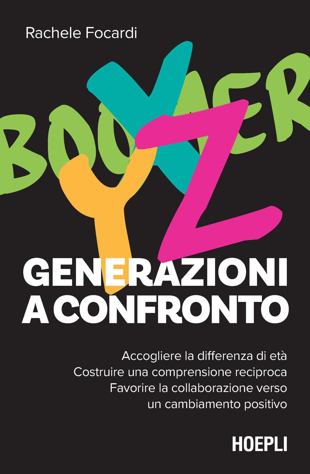 Generazioni a confronto. Accogliere la differenza di età. Costruire una comprensione reciproca. Favorire la collaborazione verso un cambiamento positivo (Management) Books