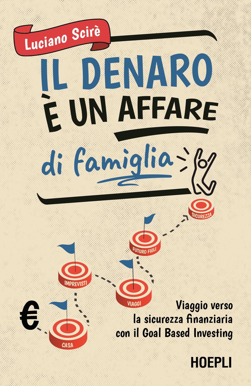 Il denaro è un affare di famiglia. Viaggio verso la sicurezza finanziaria con il Goal Based Investing book