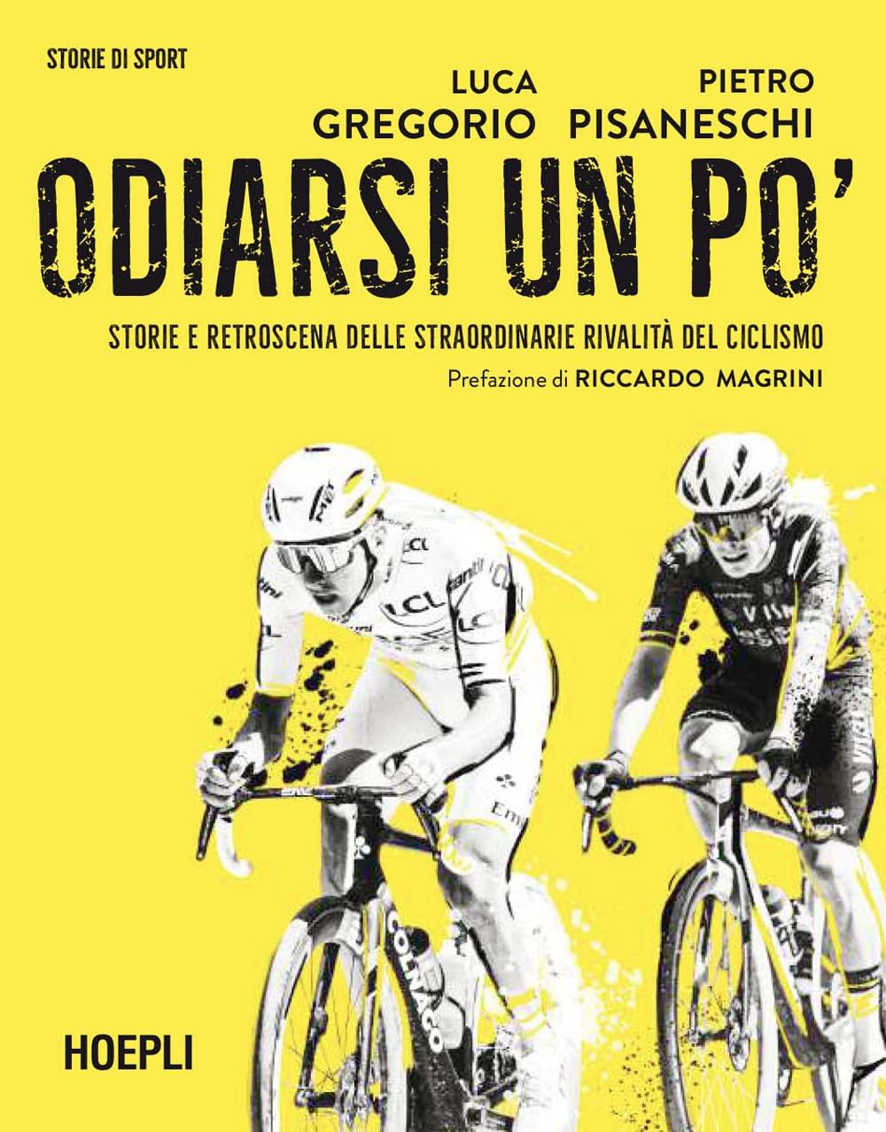 Odiarsi un po'. Storie e retroscena delle straordinarie rivalità del ciclismo Sports