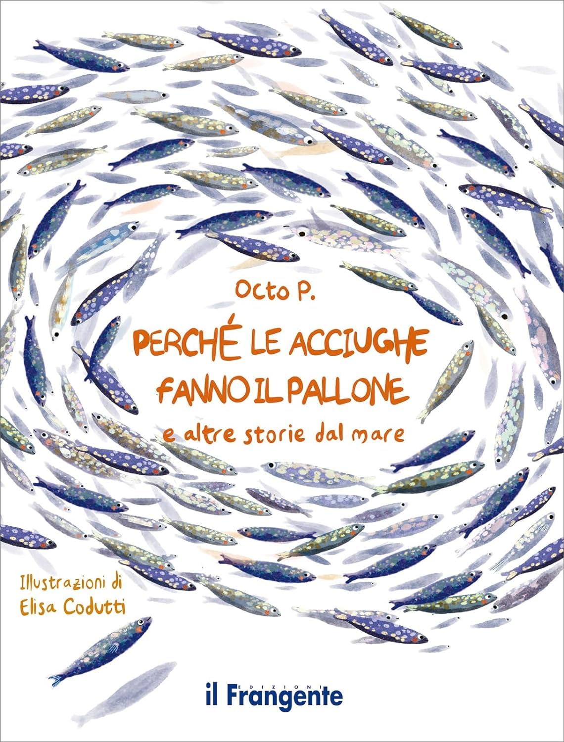 Perché le acciughe fanno il pallone. E altre storie dal mare. Ediz. a colori Novels & Short Stories
