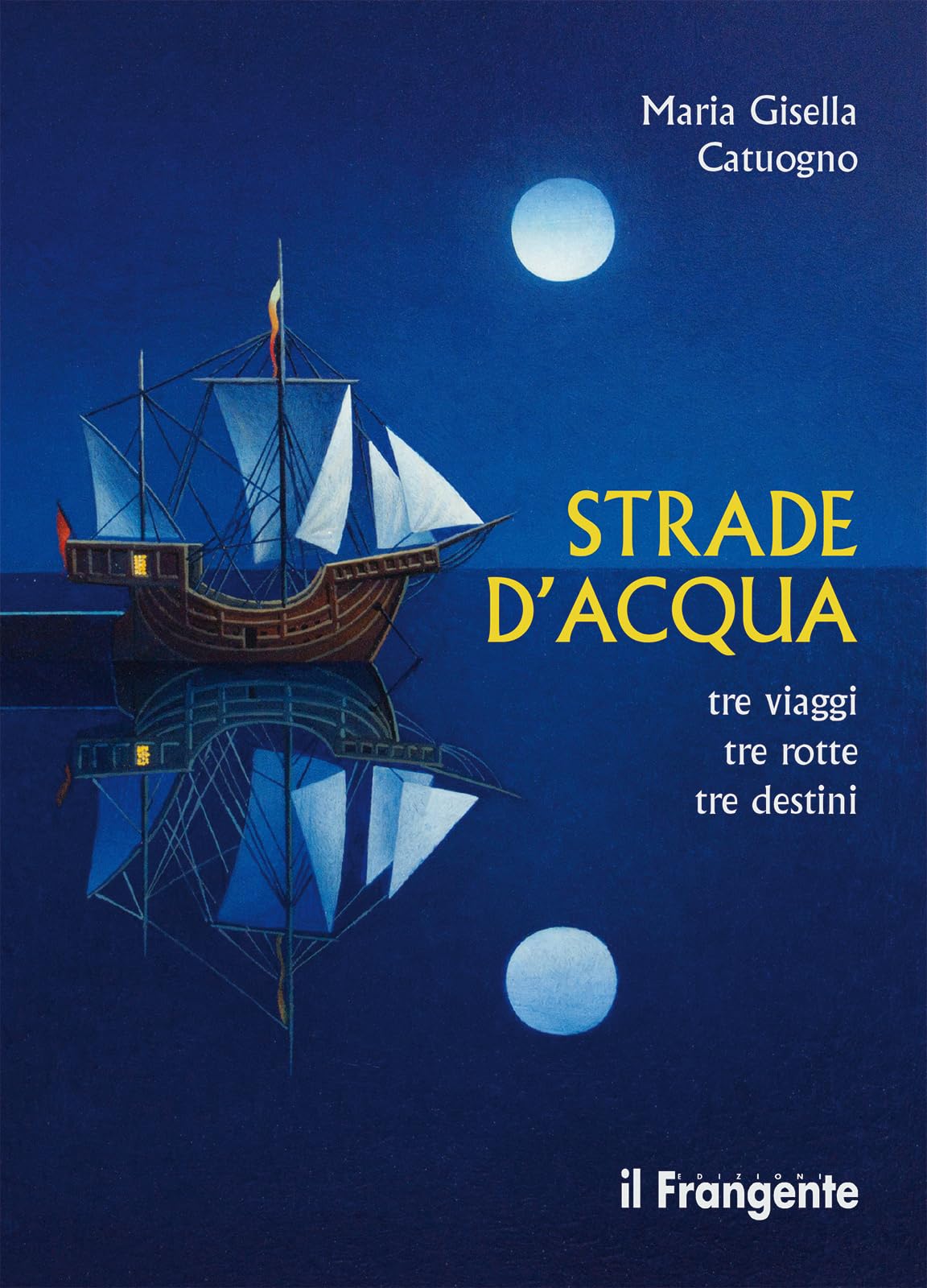 Strade d'acqua. Tre viaggi, tre rotte, tre destini Politics & Society
