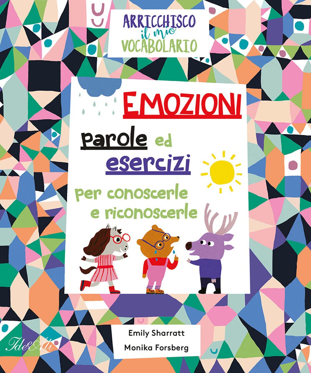 Emozioni. Parole ed esercizi per conoscerle e riconoscerle. Arricchisco il mio vocabolario. Ediz. a colori book