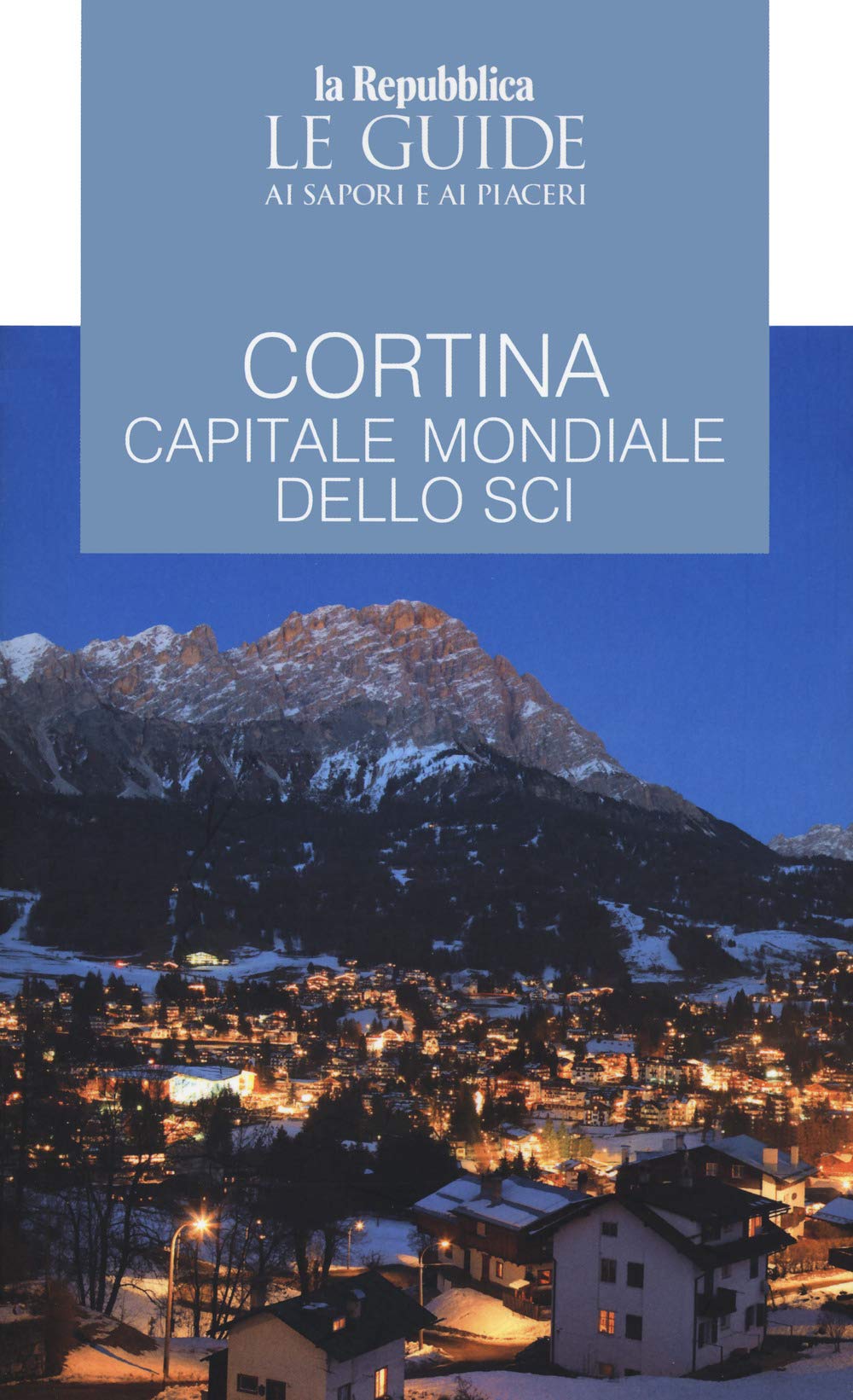 Cortina. Guida ai sapori e ai piaceri (Le Guide di Repubblica) Leisure, Home & Garden