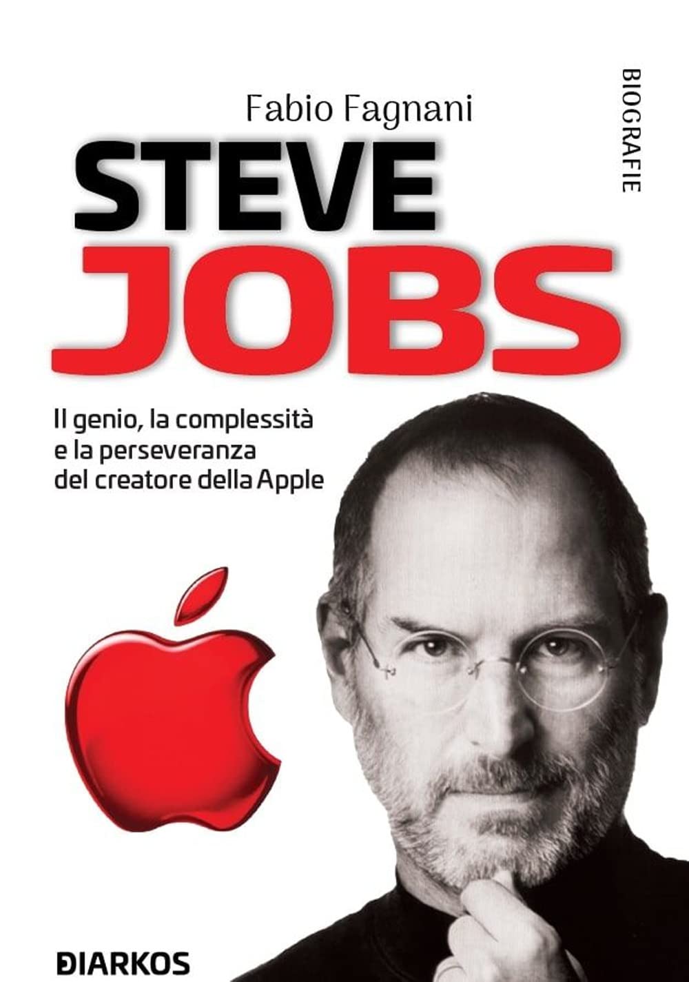 Steve Jobs. Il genio, la complessità e la perseveranza del creatore della Apple (Biografie) Media & Communication