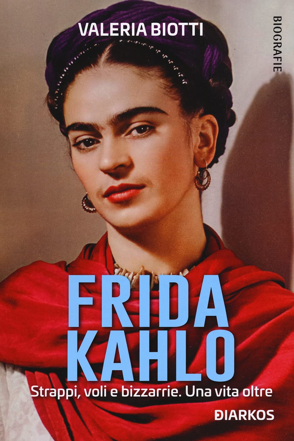 Frida Kahlo. Strappi, voli e bizzarrie. Una vita oltre book