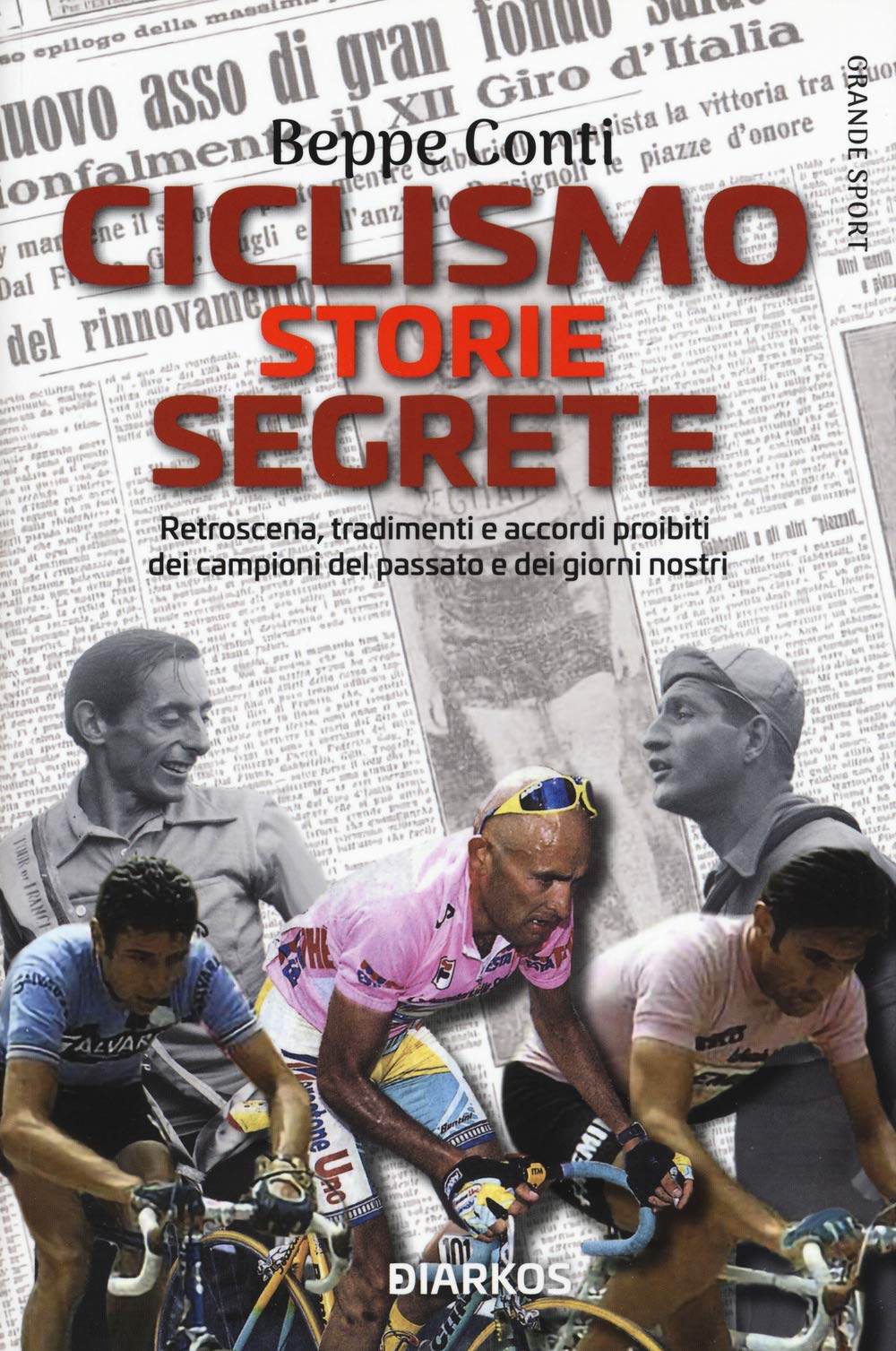 Ciclismo. Storie segrete. Retroscena, tradimenti e accordi proibiti dei campioni del passato e dei giorni nostri book