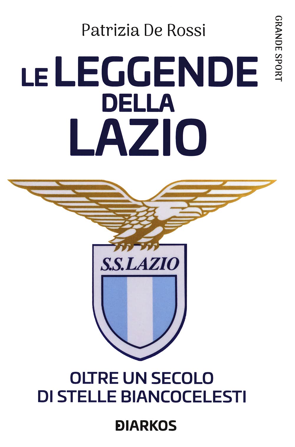 La leggende della Lazio. Oltre un secolo di stelle biancocelesti book