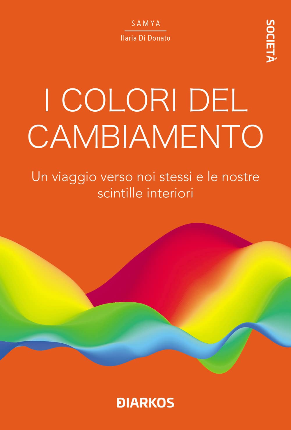 I colori del cambiamento. Un viaggio verso noi stessi e le nostre scintille interiori Lifestyle