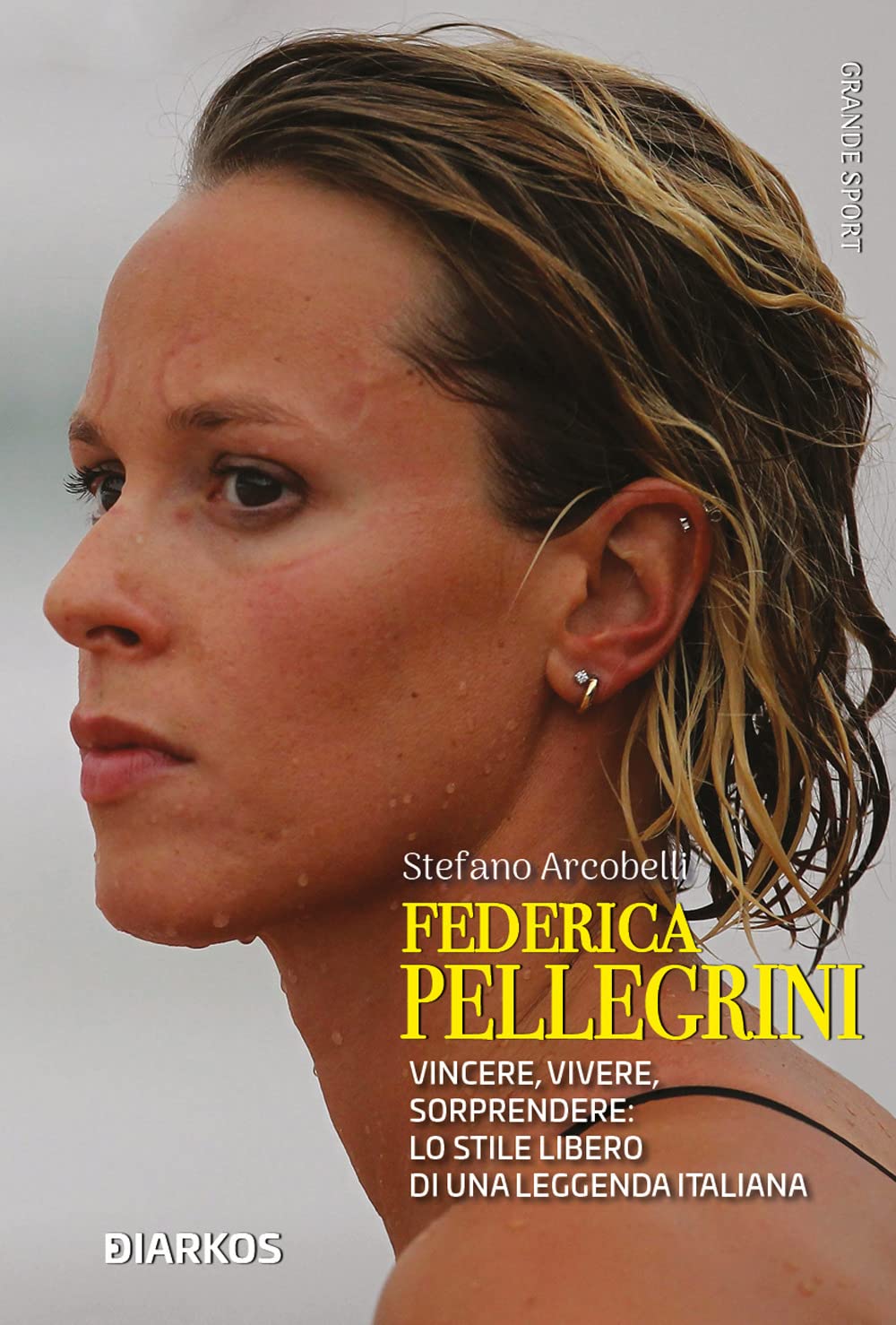 Federica Pellegrini. Vincere, vivere, sorprendere: lo stile libero di una leggenda italiana (Grande sport) Sports Books
