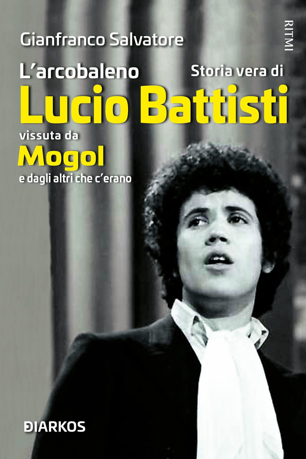 L'arcobaleno. Storia vera di Lucio Battisti vissuta da Mogol e dagli altri che c'erano book