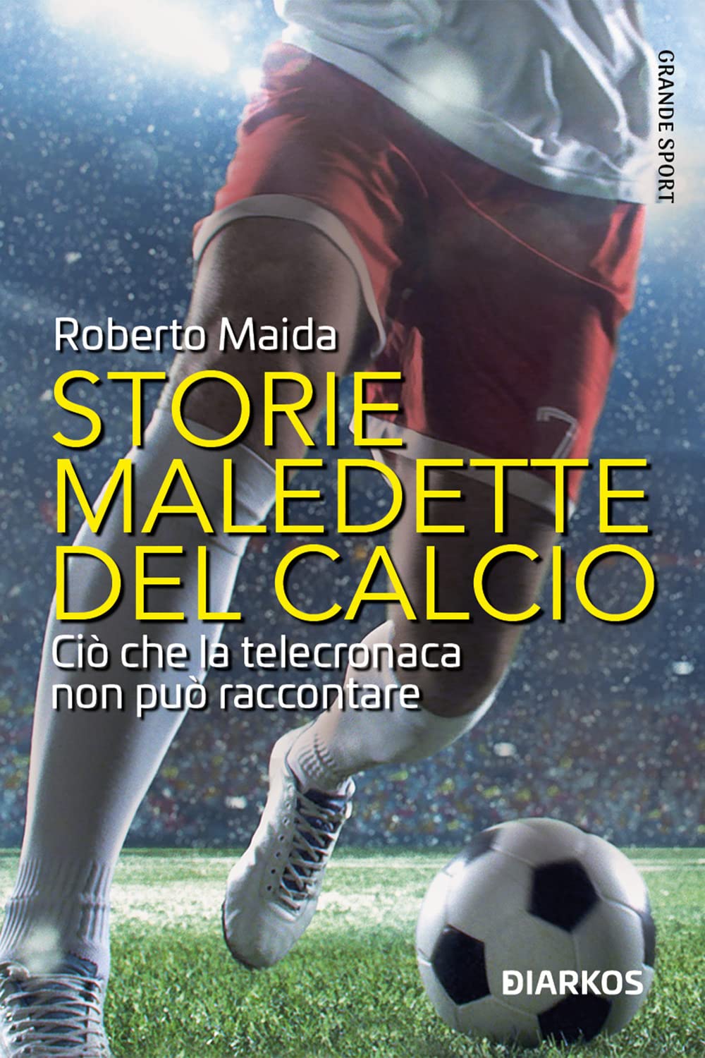 Storie maledette del calcio. Ciò che la telecronaca non può raccontare book